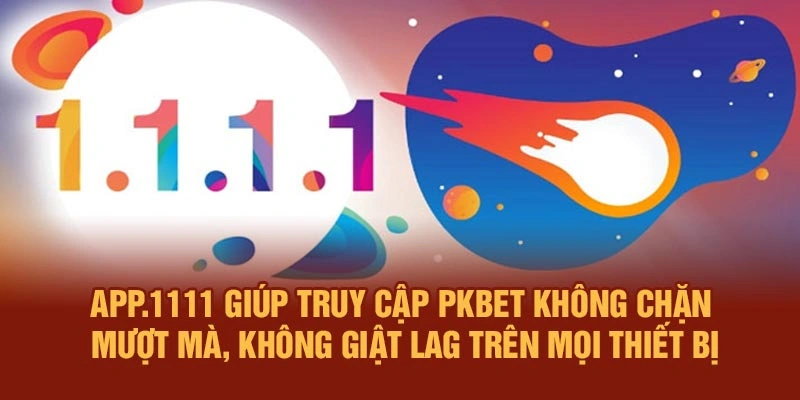 App.1111 giúp truy cập PKBET không chặn mượt mà, không giật lag trên mọi thiết bị