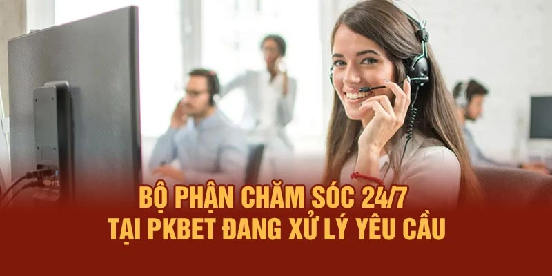 Bộ phận chăm sóc 24/7 tại PKBET đang xử lý yêu cầu