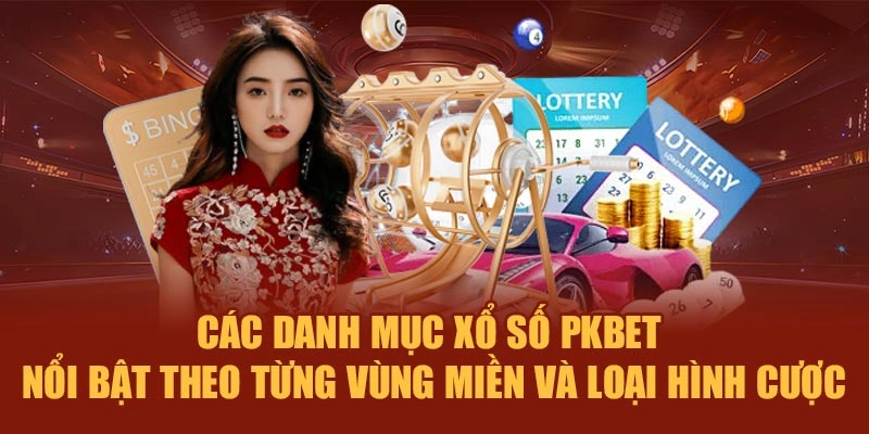 Các danh mục xổ số PKBET nổi bật theo từng vùng miền và loại hình cược