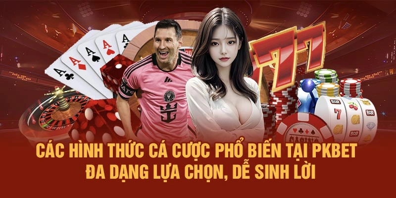 Các hình thức cá cược phổ biến tại PKBET – Đa dạng lựa chọn, dễ sinh lời