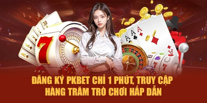 Đăng ký PKBET chỉ 1 phút, truy cập hàng trăm trò chơi hấp dẫn