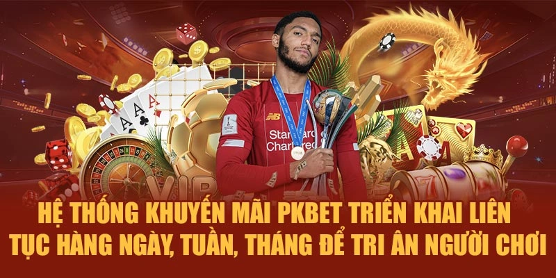 Hệ thống khuyến mãi PKBET triển khai liên tục hàng ngày, tuần, tháng để tri ân người chơi