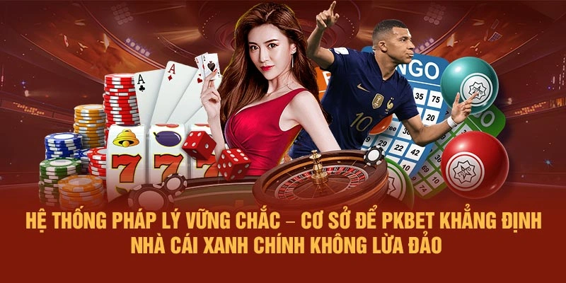 Hệ thống pháp lý vững chắc – Cơ sở để PKBET khẳng định nhà cái xanh chính không lừa đảo