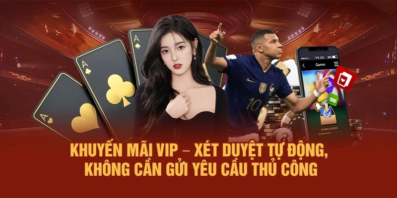 Khuyến mãi VIP – Xét duyệt tự động, không cần gửi yêu cầu thủ công