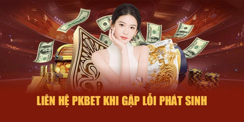 liên hệ PKBET khi gặp lỗi phát sinh