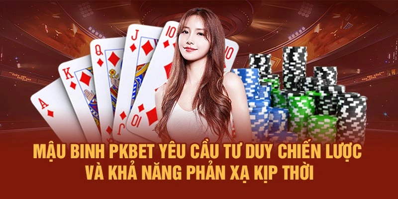 Mậu Binh PKBET yêu cầu tư duy chiến lược và khả năng phản xạ kịp thời