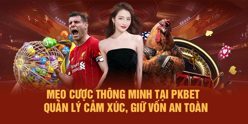 Mẹo cược thông minh tại PKBET – Quản lý cảm xúc, giữ vốn an toàn