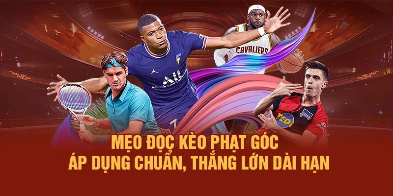 Mẹo đọc kèo phạt góc – Áp dụng chuẩn, thắng lớn dài hạn