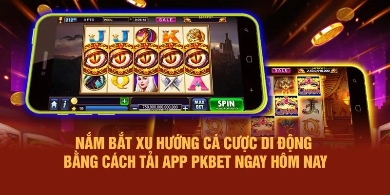 Nắm bắt xu hướng cá cược di động bằng cách tải app PKBET ngay hôm nay
