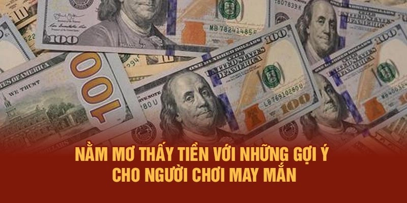Nằm mơ thấy tiền với những gợi ý cho người chơi may mắn