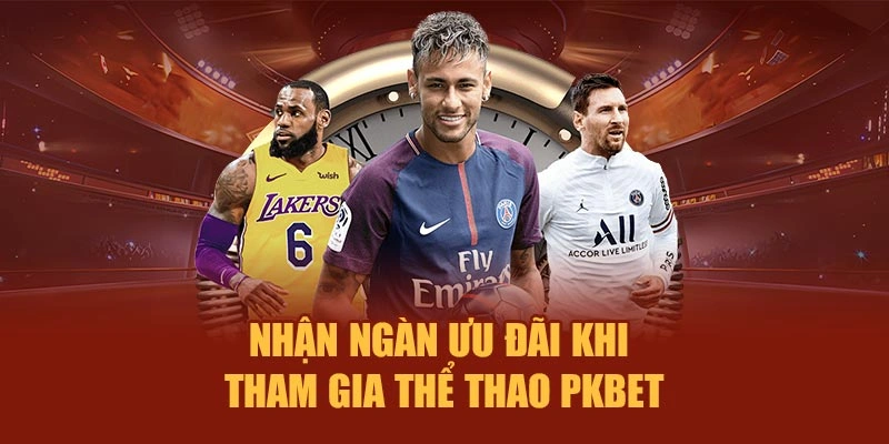 Nhận ngàn ưu đãi khi tham gia thể thao PKBET