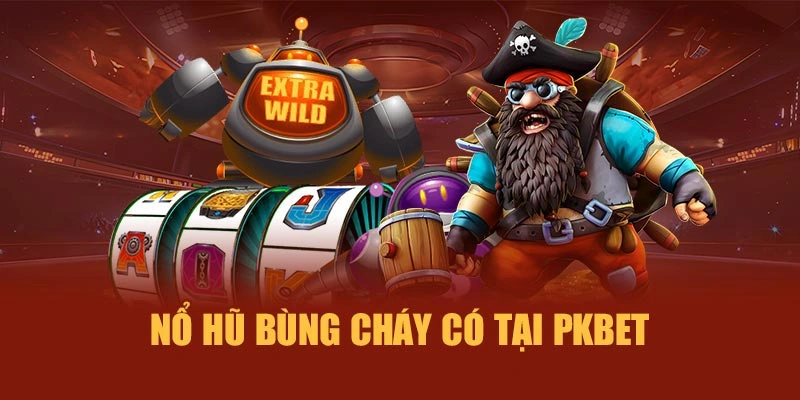 Nổ hũ bùng cháy