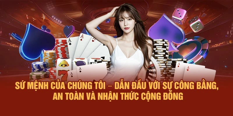 Sứ mệnh của chúng tôi – dẫn đầu với sự công bằng, an toàn và nhận thức cộng đồng