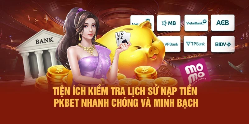 Tiện ích kiểm tra lịch sử nạp tiền PKBET nhanh chóng và minh bạch