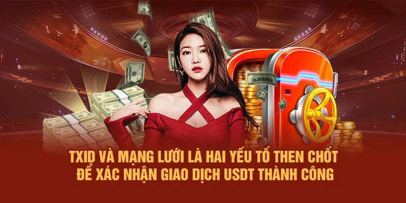 TXID và mạng lưới là hai yếu tố then chốt để xác nhận giao dịch USDT thành công