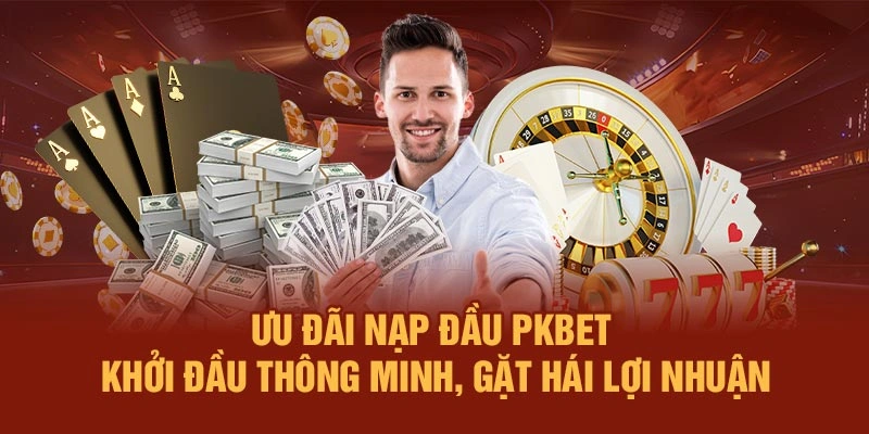 Ưu đãi nạp đầu PKBET – Khởi đầu thông minh, gặt hái lợi nhuận